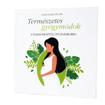 Természetes gyógymódok a babavárástól óvodáskorig