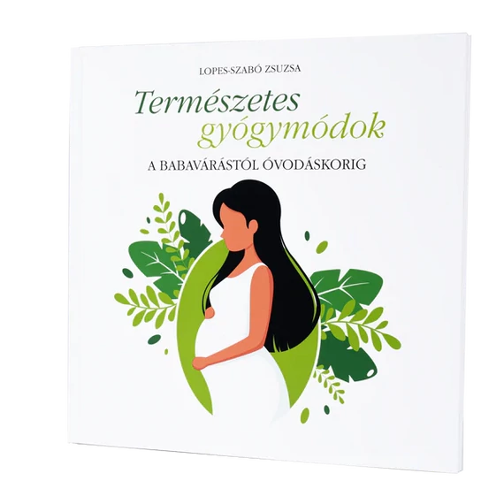 Természetes gyógymódok a babavárástól óvodáskorig